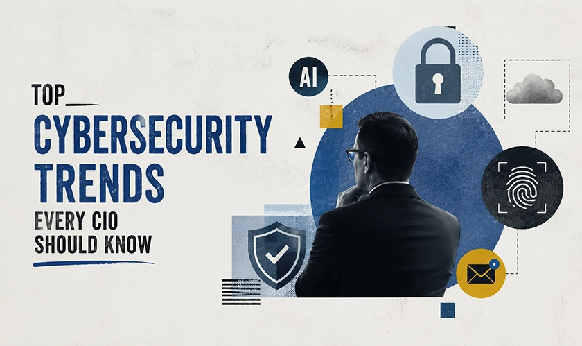 Latest Cybersecurity Trends for CIOs Explained